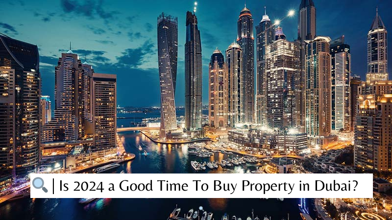 Is 2024 a Good Time to Buy Property in Dubai?